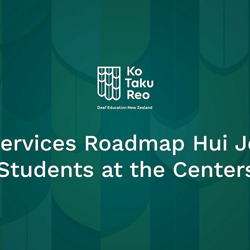 Video: NZSL Services Roadmap Hui Journey with Students at the Centerstage!