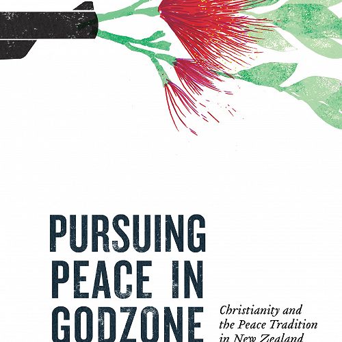 Pursuing Peace in Godzone: Christianity and the Peace Tradition in New Zealand