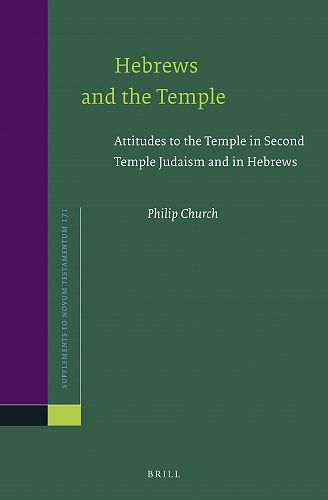 Hebrews and the Temple: Attitudes to the Temple in Second Temple Judaism and in Hebrews