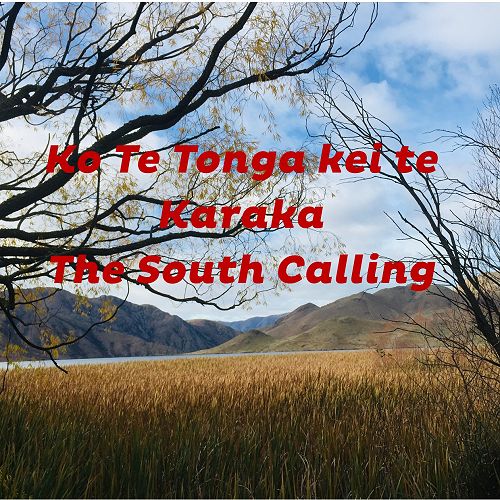 Ko Te Tonga kei te Karaka - The South Calling