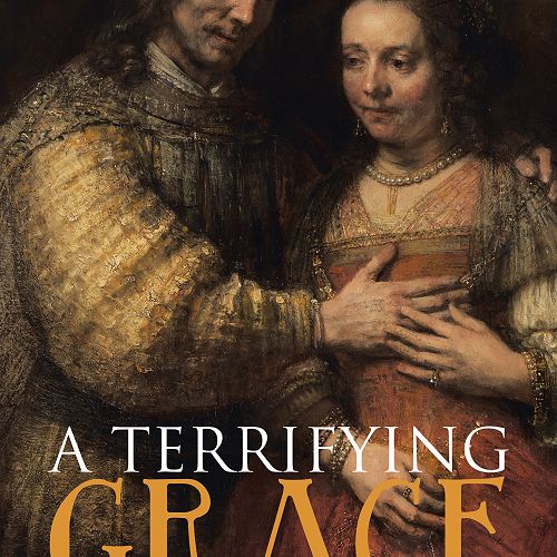 A Terrifying Grace: Sexuality, Romance and Marriage in Christian History