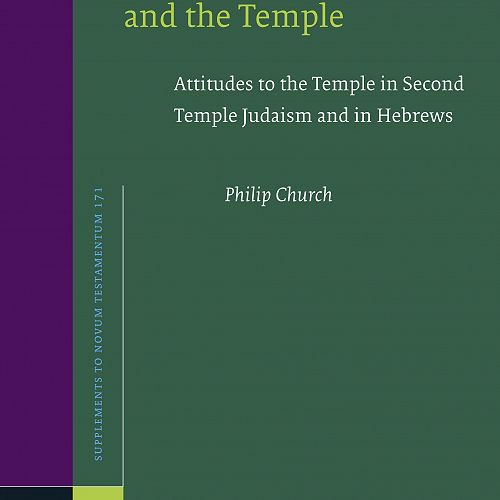 Hebrews and the Temple: Attitudes to the Temple in Second Temple Judaism and in Hebrews