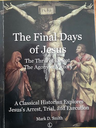 The Final Days of Jesus: The Thrill of Defeat, the Agony of Victory