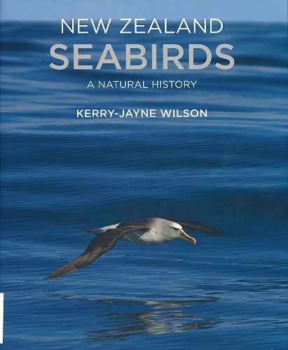 New Zealand Seabirds: a Natural History- Kerry-Jayne Wilson